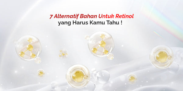 7 Alternatif Bahan untuk Retinol yang harus kamu tahu!