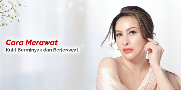 10 Cara Merawat Kulit Berminyak dan Berjerawat