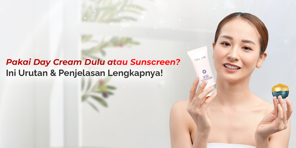Pakai Day Cream Dulu atau Sunscreen? Ini Penjelasan Lengkapnya