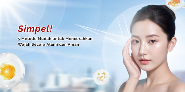 Simpel! 5 Metode Mudah untuk Mencerahkan Wajah Secara Alami dan Aman