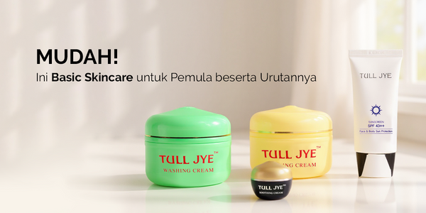 Mudah! Ini Basic Skincare untuk Pemula beserta Urutannya