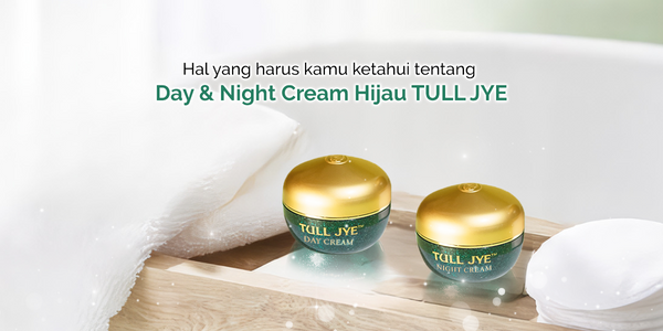 TULL JYE Day Cream & Night Cream Hijau : Kandungan, Cara Pakai dan Manfaat.