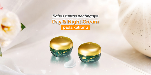 Bahas tuntas pentingnya Day & Night Cream
